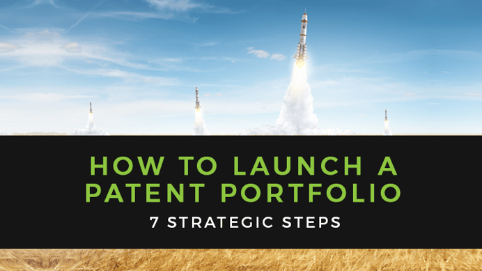 How to Launch a Patent Portfolio: 7 Strategic Steps