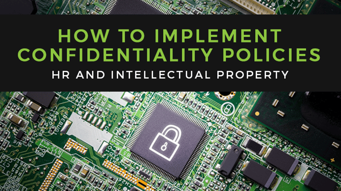 Human Resources and Intellectual Property: How to Implement Confidentiality Policies