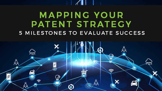Mapping Your Patent Strategy: 5 Milestones To Evaluate Success