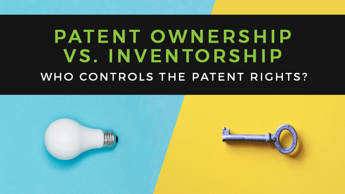 Patent Ownership Vs. Inventorship: Who Really Controls the Rights to a Patent?