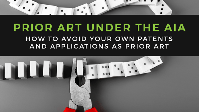 How to Avoid Your Own Patents and Applications as Prior Art Under the America Invents Act (AIA)