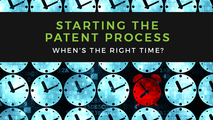 When’s the Right Time to Start the Patent Process?