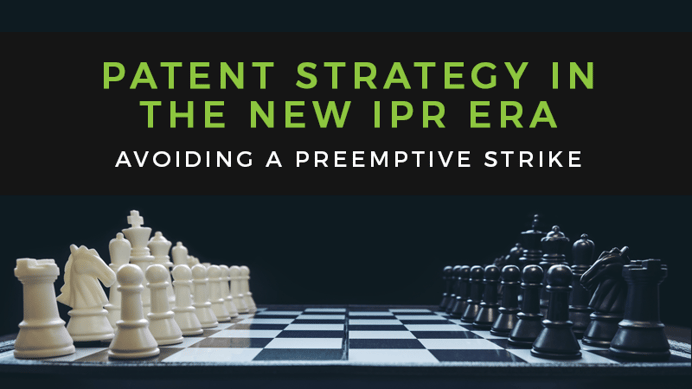 How to Strengthen Your Patent Portfolio Against “Preemptive Strike” IPR Challenges