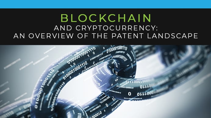 Blockchain and Cryptocurrency: An Overview of the Patent Landscape