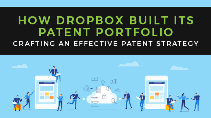 Crafting an Effective Patent Strategy: How Dropbox Built Its Portfolio